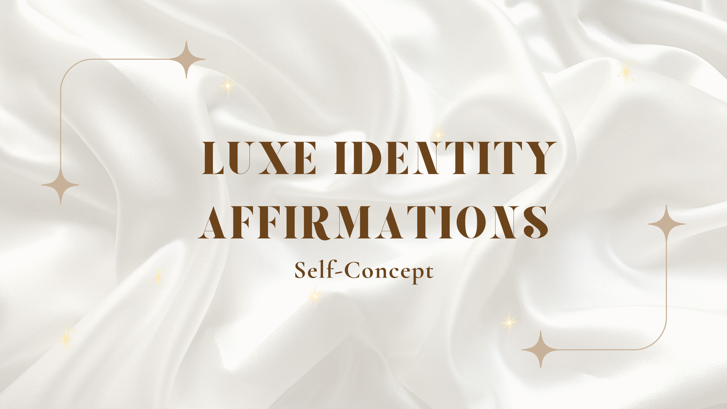 Luxe Identity Affirmations: Self-Concept