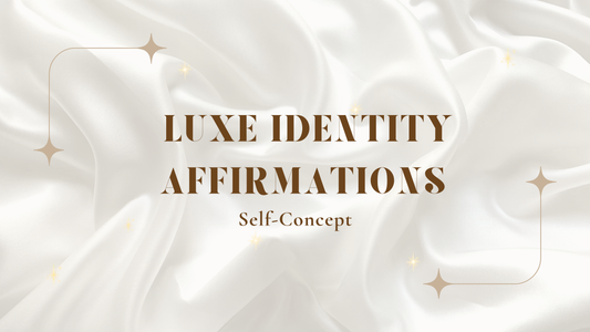Luxe Identity Affirmations: Self-Concept