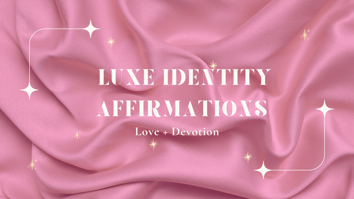 Luxe Identity Affirmations: Love + Devotion