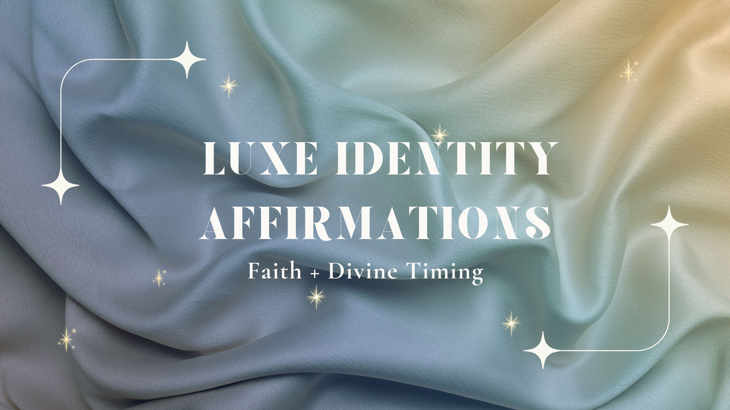 Luxe Identity Affirmations: Faith + Divine Timing