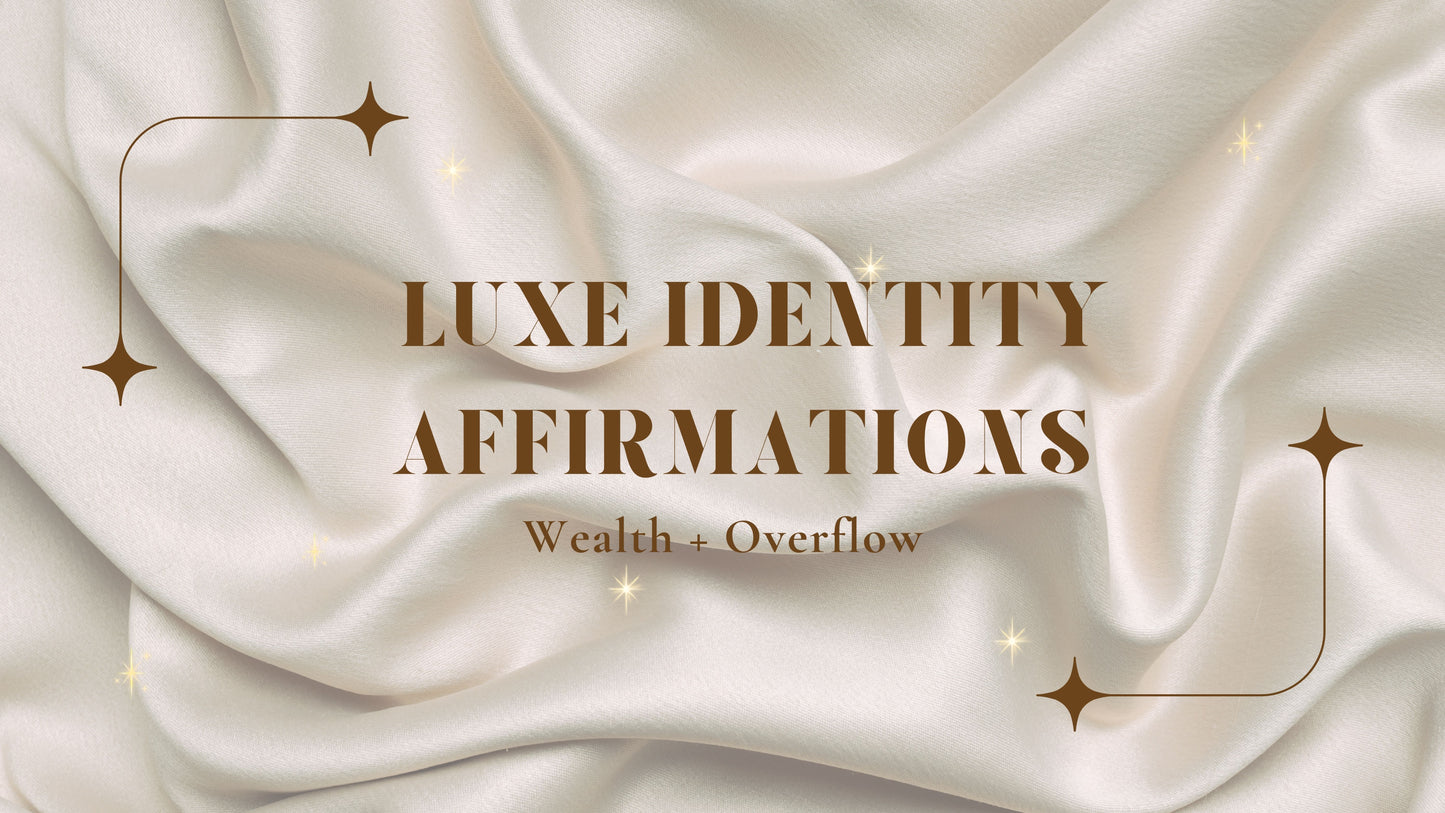 Luxe Identity Affirmations: Wealth + Overflow