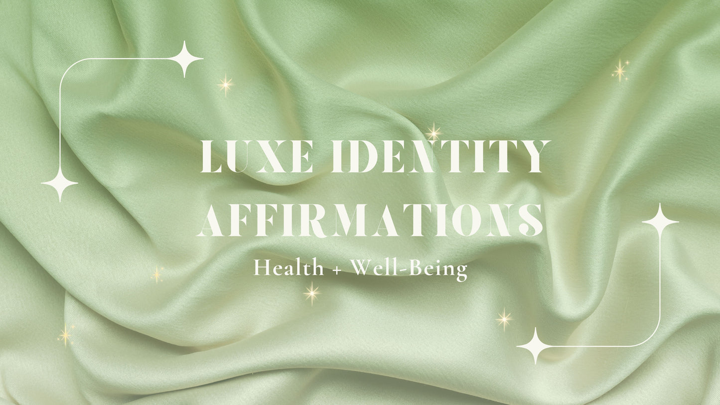 Luxe Identity Affirmations: Health + Well-Being